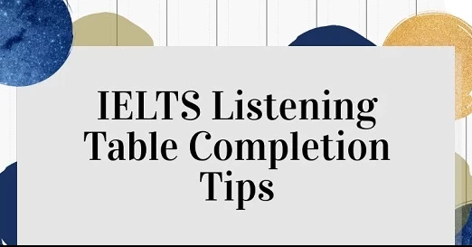 Phương pháp làm Table Completion IELTS Listening hiệu quả