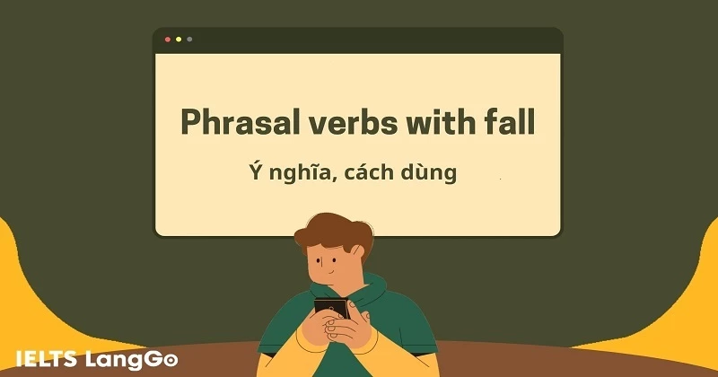 12 Phrasal verb with Fall giúp bạn nâng trình từ vựng